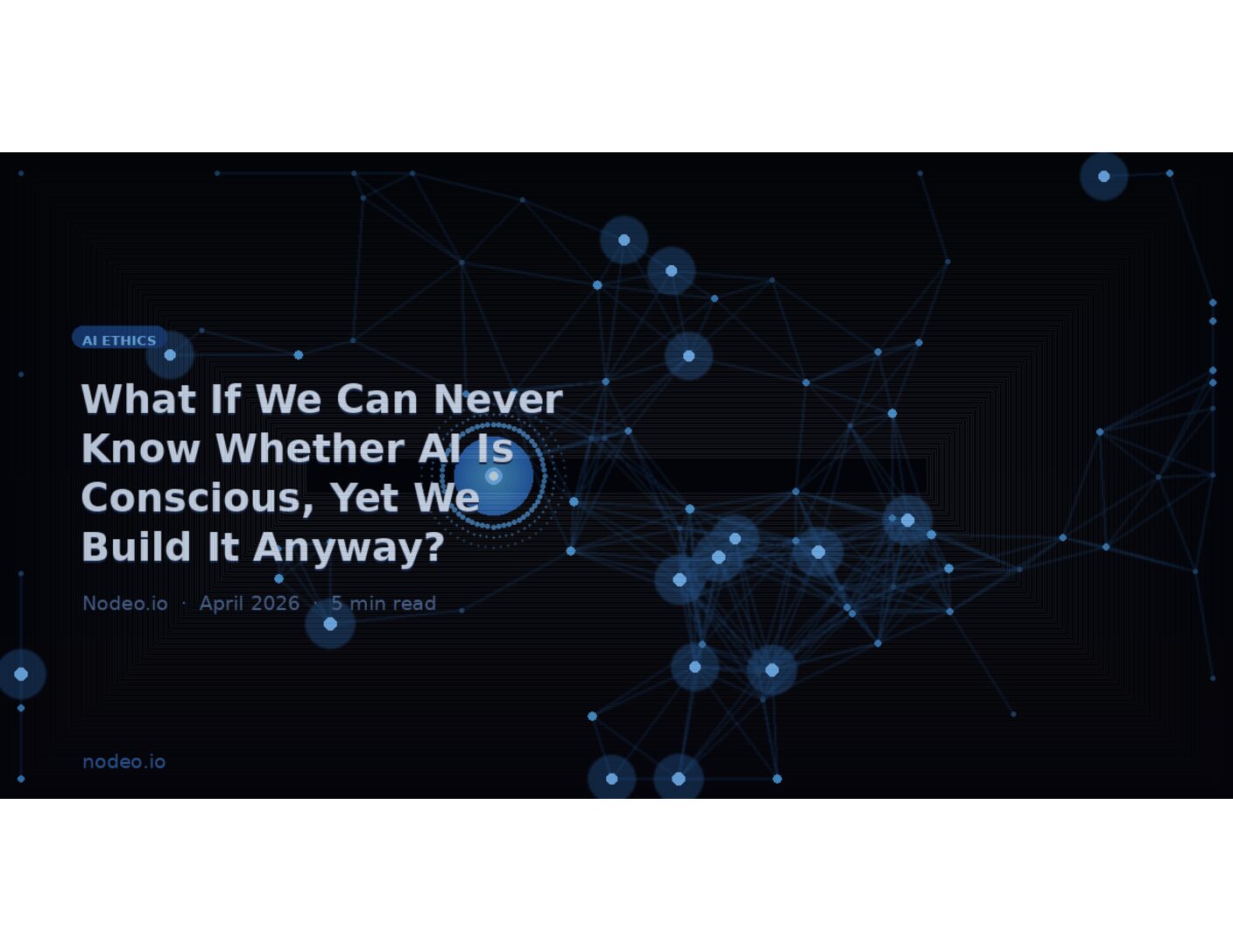 What If We Can Never Know Whether AI Is Conscious, Yet We Build It Anyway?